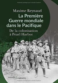 Maxime Reynaud, La Première Guerre mondiale dans le Pacifique, Passés Composés