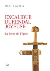 Martin Aurell, Excalibur, Durandal, Joyeuse, PUF