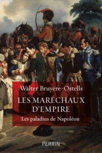 Walter Bruyère-Ostells, Les Maréchaux d’Empire, Perrin