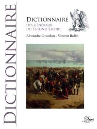 Alexandre Gourdon et Vincent Rollin, Dictionnaire des généraux du Second Empire, Anovi
