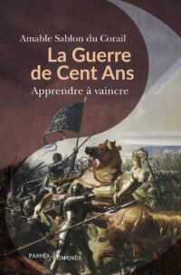 Amable Sablon du Corail, La Guerre de Cent Ans, Passés Composés