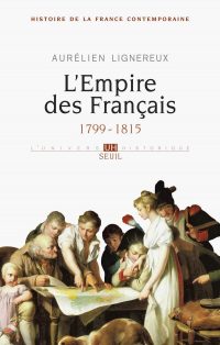 Aurélien Lignereux, L’Empire des Français (1799‑1815), Le Seuil