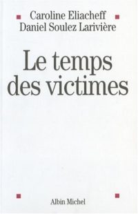 Caroline Eliacheff, Daniel Soulez-Larivière, Le Temps des victimes, Albin Michel