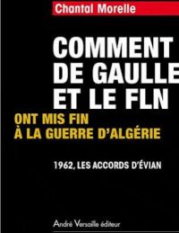 Chantal Morelle, Comment de Gaulle et le fln ont mis fin à la guerre d’Algérie, André Versaille