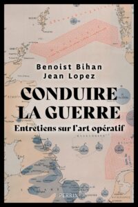 Benoist Bihan et Jean Lopez, Conduire la guerre, Perrin