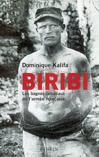Dominique Kalifa, Biribi. Les bagnes coloniaux de l’armée française, Perrin
