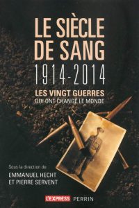 Emmanuel Hecht et Pierre Servent (dir.), Le Siècle de sang, 1914‑2014, Perrin