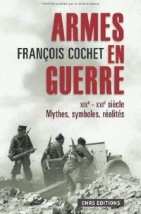 François Cochet, Armes en guerre, CNRS Éditions