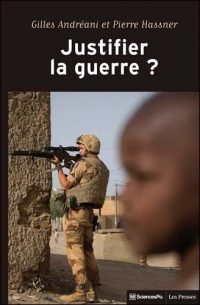Gilles Andréani et Pierre Hassner (dir.), Justifier la guerre ?, Presses de Sciences Po