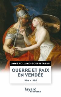 Anne Rolland-Boulestreau, Guerre et Paix en Vendée, Fayard