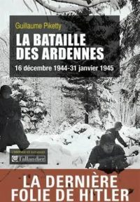 Guillaume Piketty, La Bataille des Ardennes, Tallandier