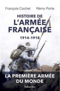 François Cochet et Rémy Porte, Histoire de l’armée française, 1914-1918, Tallandier