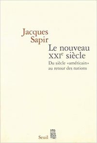 Jacques Sapir, Le Nouveau xxie siècle, du siècle américain au retour des nations, Le Seuil