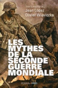 Jean Lopez et Olivier Wieviorka, Les Mythes de la Seconde Guerre mondiale, Perrin