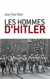 Jean-Paul Bled, Les Hommes d’Hitler, Perrin