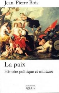 Jean-Pierre Bois, La Paix, Histoire, politique et militaire (1435‑1878), Perrin