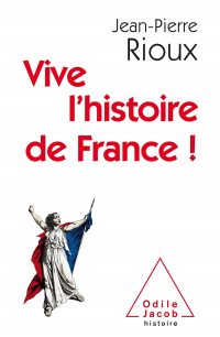 Jean-Pierre Rioux, Vive l’histoire de France !, Odile Jacob