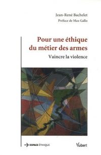 Jean-René Bachelet, Pour une éthique du métier des armes, Vuibert