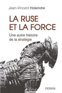 Jean-Vincent Holeindre, La Ruse et la Force, Perrin
