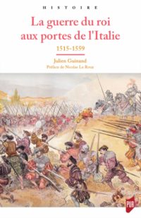 Julien Guinand, La Guerre du roi aux portes de l’Italie, Presses universitaires de Rennes