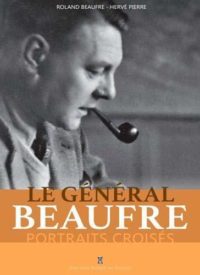 Roland Beaufre et Hervé Pierre, Le Général Beaufre, portraits croisés, Éditions Pierre de Taillac