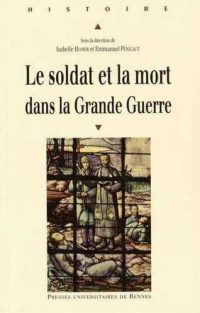 Isabelle Homer et Emmanuel Pénicaut (sd), Le Soldat et la Mort dans la Grande Guerre, Presses universitaires de Rennes