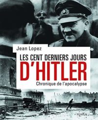 Jean Lopez, Les Cent Derniers Jours d’Hitler, Perrin