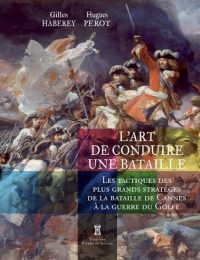 Gilles Haberey et Hugues Perot, L’Art de conduire une bataille, Éditions Pierre de Taillac