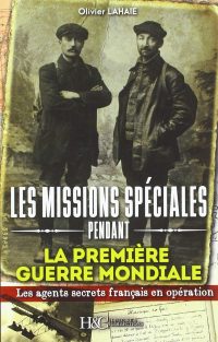 Olivier Lahaie, Les Missions spéciales pendant la Première Guerre mondiale, Histoire & Collections
