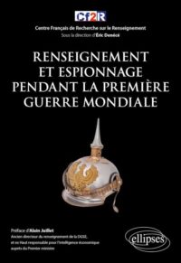 Sous la direction de Éric Denécé, Renseignement et espionnage pendant la Première Guerre mondiale, Éditions Ellipses