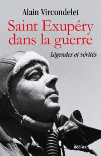 Alain Vircondelet, Saint-Exupéry dans la guerre, Éditions du Rocher