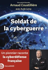 Arnaud  Coustillière et Aude Leroy, Soldat de la cyberguerre, Tallandier