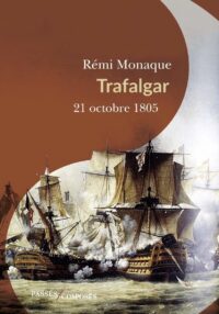 Rémi Monaque, Trafalgar, 21 octobre 1805, Passés Composés