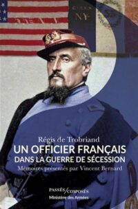 Vincent Bernard Régis de Trobriand, Un officier français dans la guerre de Sécession, Passés Composés