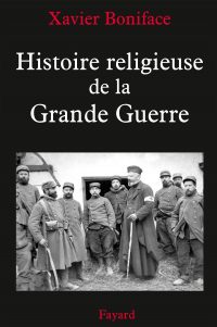Xavier Boniface, Histoire religieuse de la Grande Guerre, Fayard