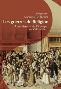 Nicolas Le Roux (dir.), Les Guerres de religion, Passés Composés