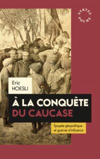 Éric Hoesli, À la conquête  du Caucase, Éditions des Syrtes