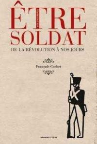 François Cochet, Être soldat de la Révolution à nos jours, Armand Colin